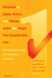 Elections in Japan, Korea and Taiwan under the Single Non-Transferable Vote: The Comparative Study of an Embedded Institution
