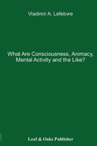 What Are Consciousness, Animacy, Mental Activity and the Like?